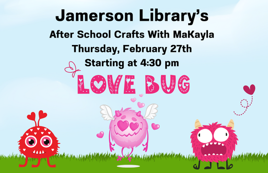 Jamerson Library's After school crafts with MaKayla Thursday, February 27th Starting at 4:30 PM