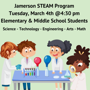 Jamerson STEAM Program Tuesday, March 4th @ 4:30 pm Elementary & Middle School Students Science - Technology - Engineering - Arts - Math
