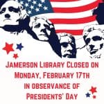 Jamerson Library Closed on Monday, February 17th in observance of Presidents' Day