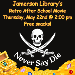 Jamerson Library’s Retro After School Movie starting at 2:00 pm in the community room. A group of young misfits discover an ancient map and set out on an adventure to find a legendary pirate's long-lost treasure. This movie is rated PG, free refreshments will be served.