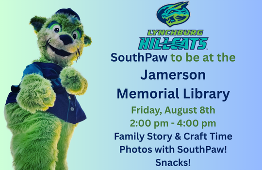 Lynchburg Hillcats SouthPaw to be at the Jamerson Memorial Library Friday, August 8th 2:00 PM - 4:00 PM Family Story & Craft Time. Photos with SouthPaw! Snacks