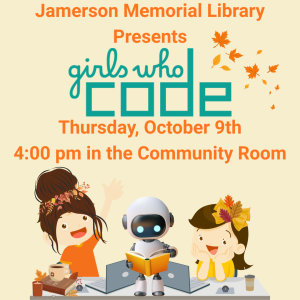 Girls Who Code at the Jamerson Library starting at 4:00 pm in the community room. Girls Who Code is a club designed to help young women learn about science, technology, engineering and math and how they integrate into their everyday lives. The Jamerson GWC club welcomes new members from 3rd grade to 12th grade please register at https://www.jrjml.org/girlswhocoderegistration/.