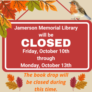Jamerson Memorial Library will be closed Friday, October 10th through Monday, October 13th. The book drop will be closed as well.