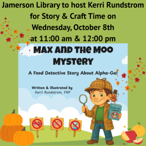 Jamerson Library to host Kerri Rundstrom for Story & Craft Time, Wednesday, October 8th at 11 am & 12 PM Max and the Moo Mystery A Food Detective Story about Alpha-Gal