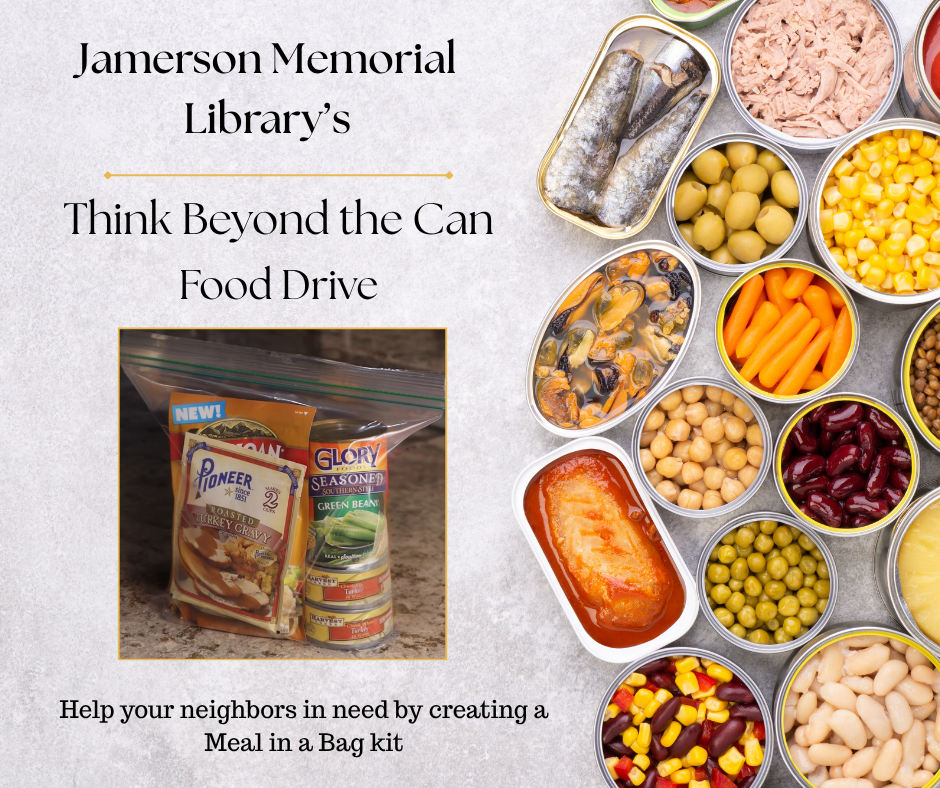 Jamerson Memorial Library's Think Beyond the Can Food Drive. Help your neighbors in need by creating a meal in a bag kit.
