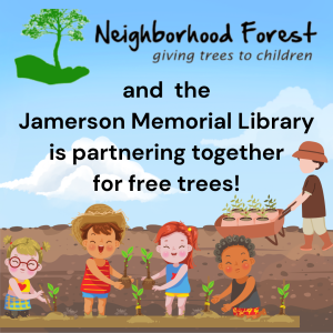 Neighborhood Forest: Giving Trees to children and the Jamerson Memorial Library is partnering together for free trees! 
