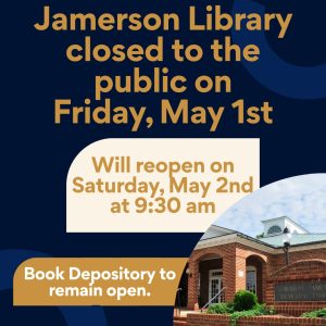 Jamerson Library Closed to the Public on Friday, May 1st. Will reopen Saturday, May 2nd at 9:30 am. Book depository to remain open. 