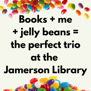Books + me + jelly beans = the perfect trio at the Jamerson Library.