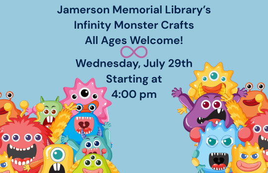 Jamerson Memorial Library's Infinity Monster Crafts, All ages welcome! Wednesday, July 29th starting at 4:00 pm