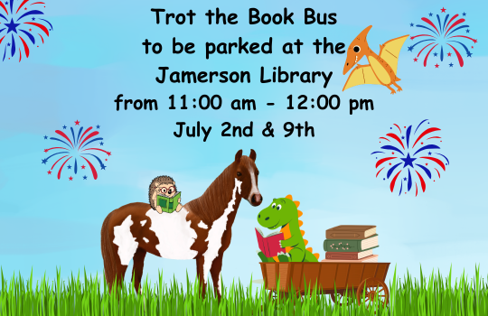 Trot the Book Bus to be parked at the Jamerson Library from 11:00 am - 12:00 pm, July 2nd & 9th