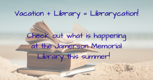 Library + Vacation = Librarycation! Check out what is happening at the Jamerson Memorial Library this summer!