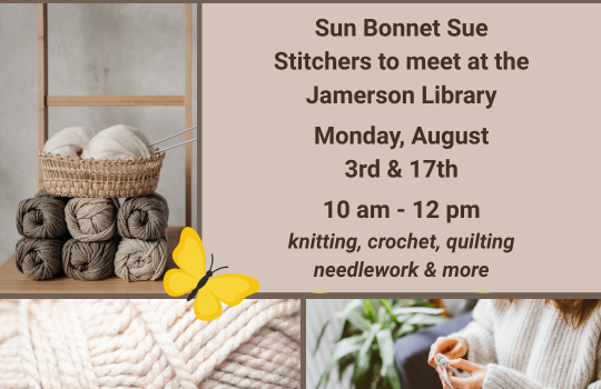 Sun Bonnet Sue Stitchers to meet at the Jamerson Library, Monday, August 3rd & 17th, 10:00 am - 12:00 pm, knitting, crochet, quilting, needlework & more