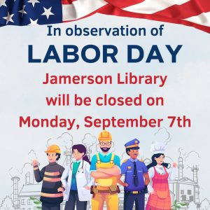 In observation of Labor Day Jamerson Library will be closed on Monday, September 7th.