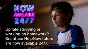 Now Available 24/7 Up late studying or working on homework? Brainfuse HelpNow tutors are now available 24/7.