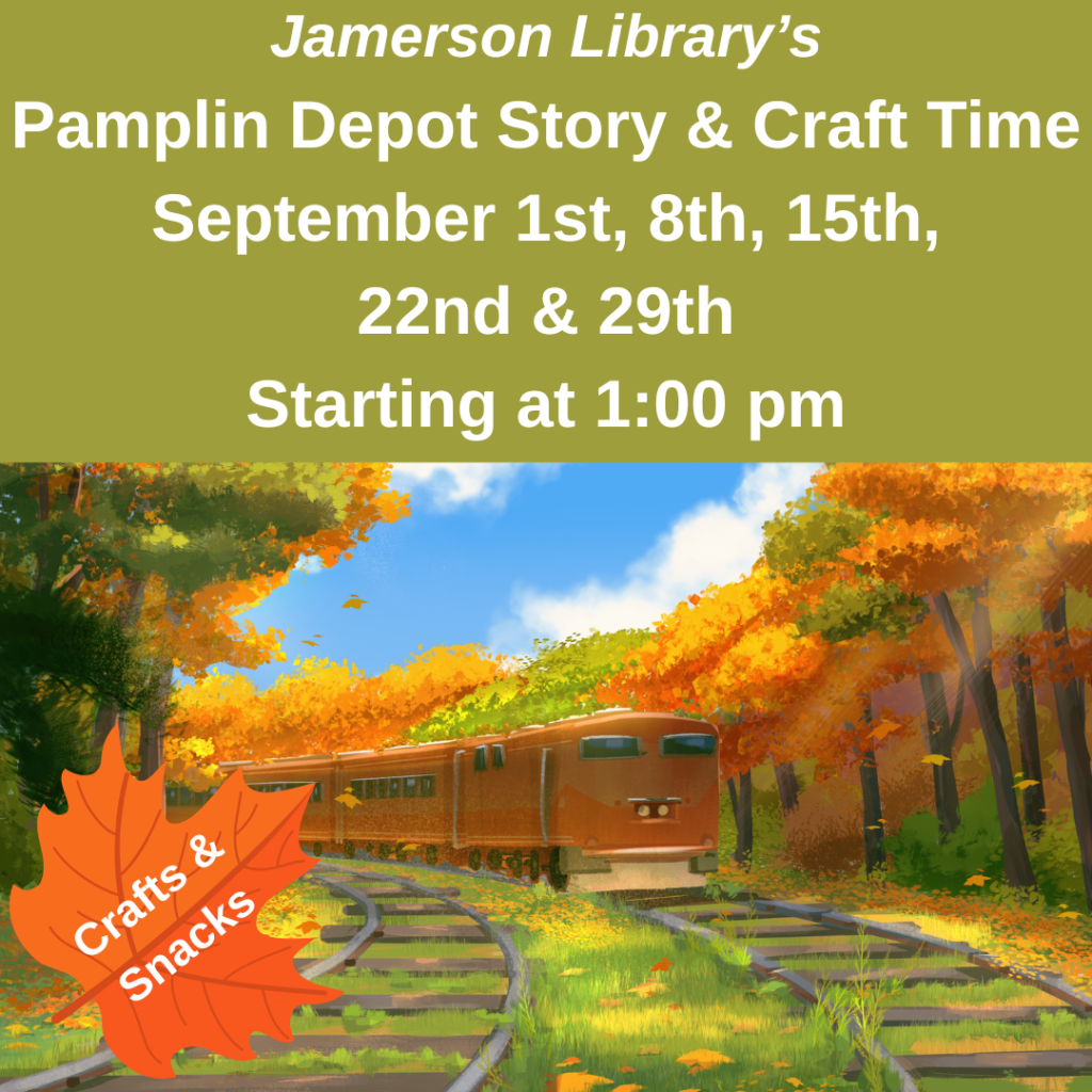 Pamplin Depot Story & Craft Time, September 1st, 8th, 15th, 22nd and 29th, starting at 1:00 pm
