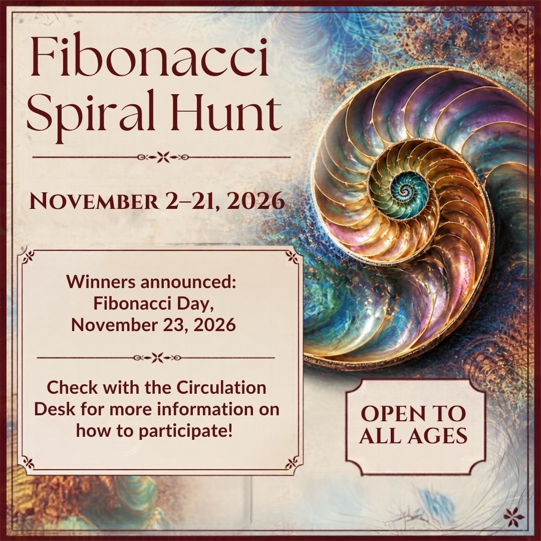 Fibonacci Spiral Hunt Check with the Circulation Desk for More Information