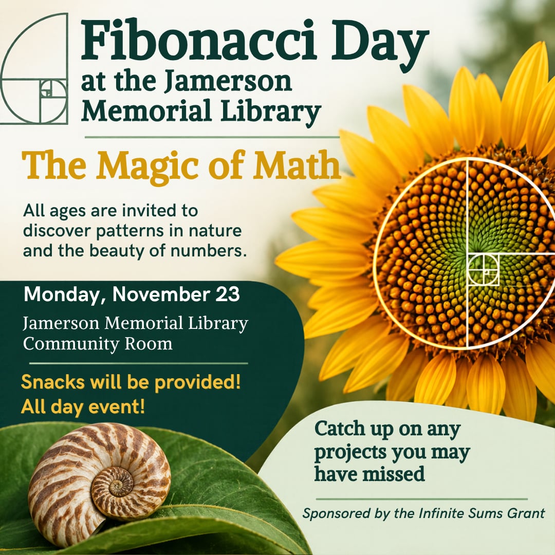 Fibonacci Day at the Jamerson Memorial Library, The Magic of Math, All Day Event! Monday, November 23rd, Sponsored by the Infinite Sums Grant