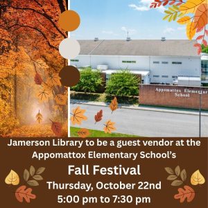 Jamerson Library to be a guest vendor at the Appomattox Elementary School's Fall Festival, Thursday, October 22nd, 5:00 PM to 7:30 PM