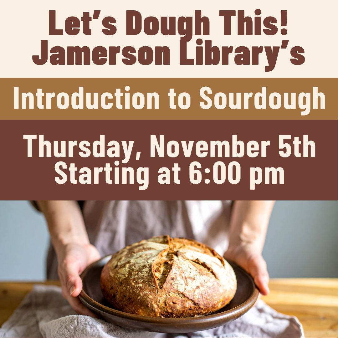 Let's Dough This! Jamerson Library's Introduction to Sourdough, Thursday, November 5th starting at 6:oo pm