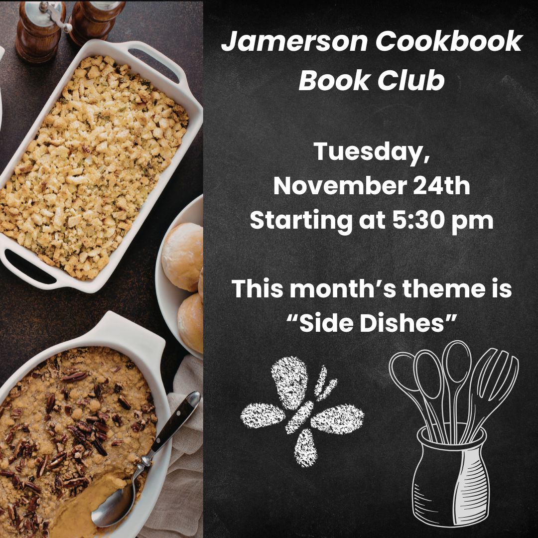 Jamerson Cookbook Book Club, Tuesday, November 24th starting at 5:30 pm, This month's theme is "side dishes"