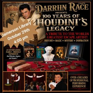 Darrin Race presents 100 years of Houdini's Legacy, A tribute to the world's greatest escape artist!, History, magic, mystery and inspiration, Jamerson Library October 29th, 4:00 PM