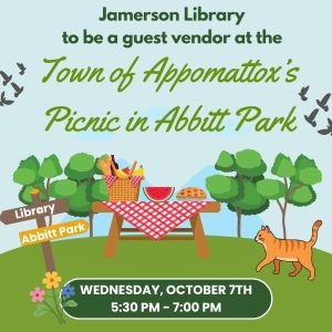 Jamerson Library to be a guest vendor at the Town of Appomattox's Picnic in Abbitt Park, Wednesday, October 7th 5:30 PM to 7:00 PM