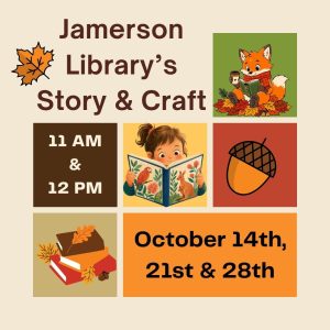 Jamerson Library's Story and Craft Time 11:00 AM and 12:00 PM, October 14th, 21st and 28th