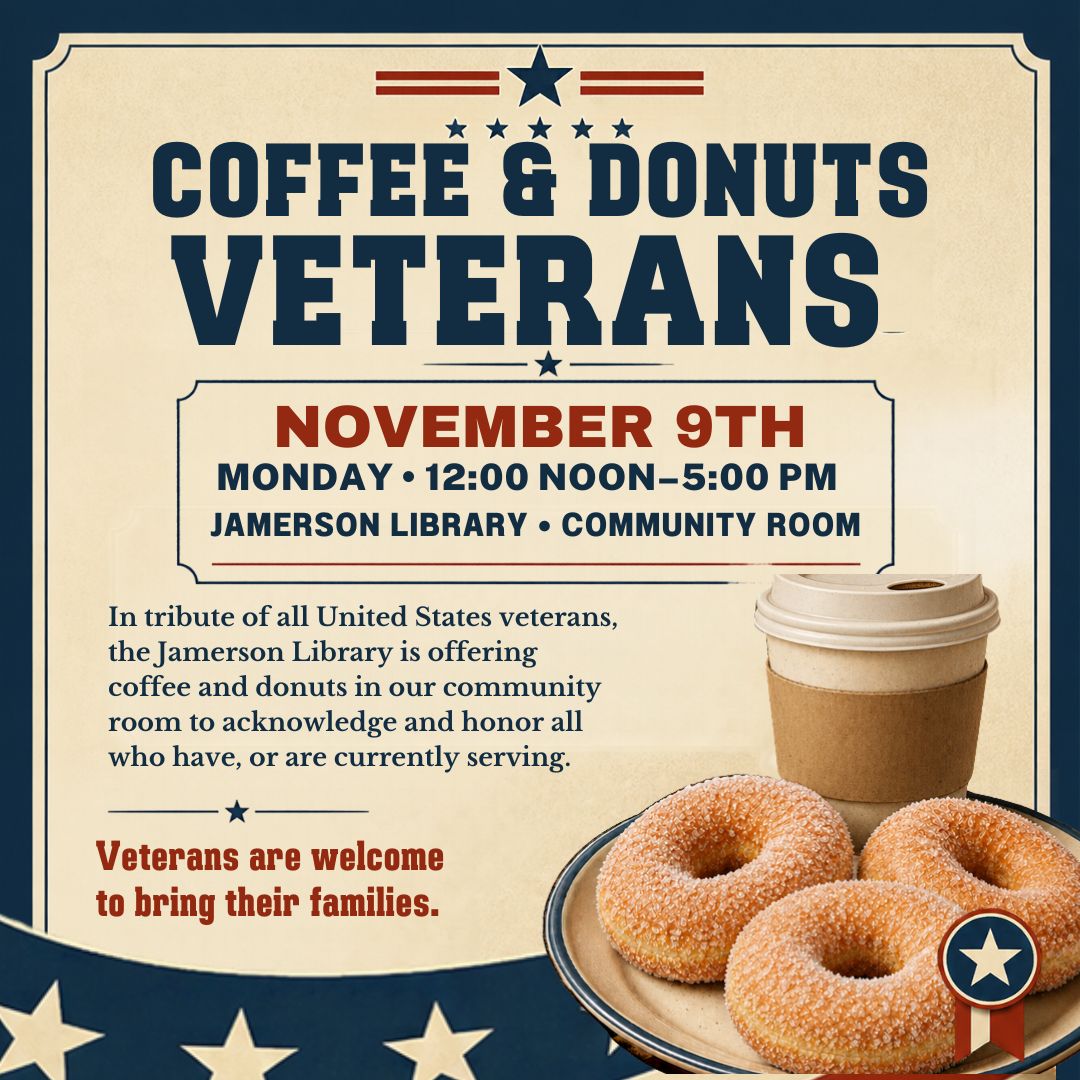 Coffee & Donut for Veterans: November 9th, Monday, Jamerson Library Community Room, In Tribute of all United States veterans, the Jamerson Library is offering coffee and donuts in our community room to acknowledge and honor all who have, or are currently serving.