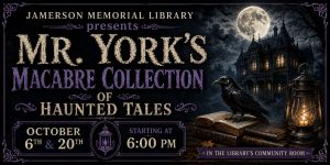 Jamerson Memorial Library presents Mr. York's Macabre Collection of Haunted Tales, October 6th and 20th starting at 6:00 pm in the community room